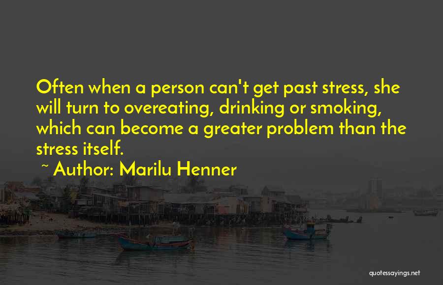 Marilu Henner Quotes: Often When A Person Can't Get Past Stress, She Will Turn To Overeating, Drinking Or Smoking, Which Can Become A