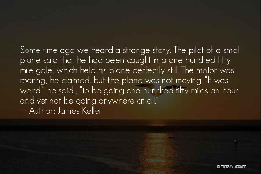 James Keller Quotes: Some Time Ago We Heard A Strange Story. The Pilot Of A Small Plane Said That He Had Been Caught