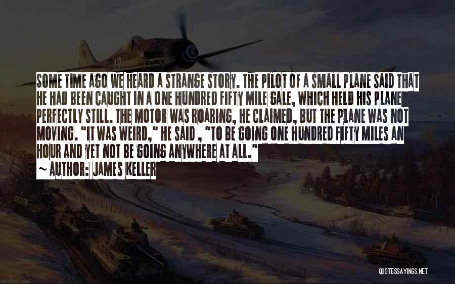 James Keller Quotes: Some Time Ago We Heard A Strange Story. The Pilot Of A Small Plane Said That He Had Been Caught