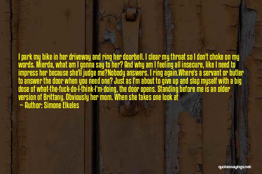 Simone Elkeles Quotes: I Park My Bike In Her Driveway And Ring Her Doorbell. I Clear My Throat So I Don't Choke On