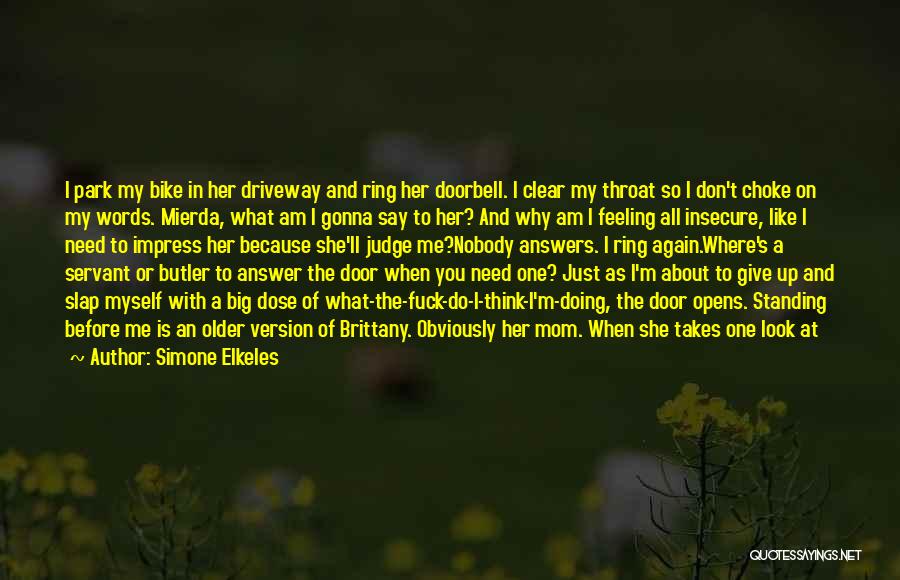 Simone Elkeles Quotes: I Park My Bike In Her Driveway And Ring Her Doorbell. I Clear My Throat So I Don't Choke On