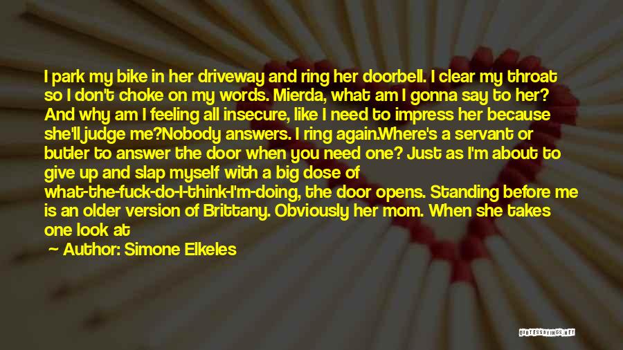 Simone Elkeles Quotes: I Park My Bike In Her Driveway And Ring Her Doorbell. I Clear My Throat So I Don't Choke On