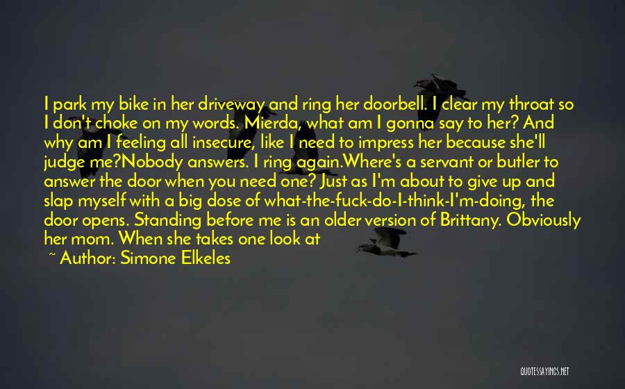 Simone Elkeles Quotes: I Park My Bike In Her Driveway And Ring Her Doorbell. I Clear My Throat So I Don't Choke On