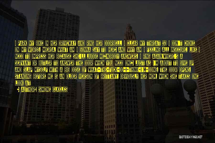 Simone Elkeles Quotes: I Park My Bike In Her Driveway And Ring Her Doorbell. I Clear My Throat So I Don't Choke On
