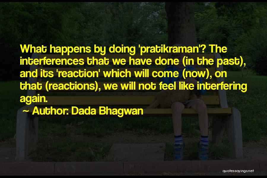 Dada Bhagwan Quotes: What Happens By Doing 'pratikraman'? The Interferences That We Have Done (in The Past), And Its 'reaction' Which Will Come