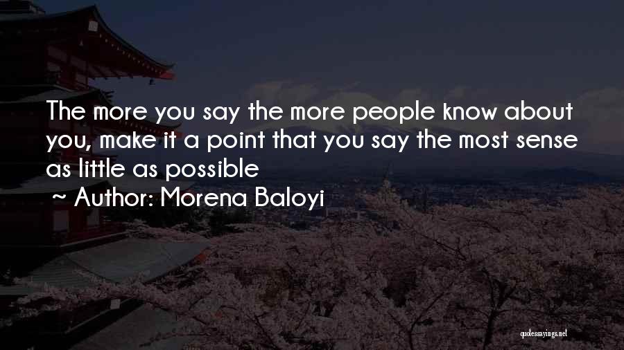 Morena Baloyi Quotes: The More You Say The More People Know About You, Make It A Point That You Say The Most Sense