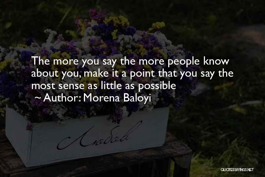 Morena Baloyi Quotes: The More You Say The More People Know About You, Make It A Point That You Say The Most Sense