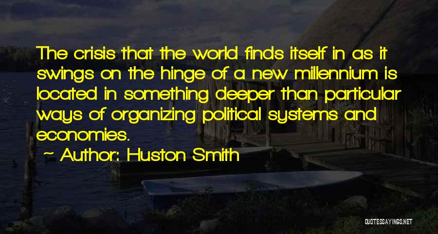 Huston Smith Quotes: The Crisis That The World Finds Itself In As It Swings On The Hinge Of A New Millennium Is Located