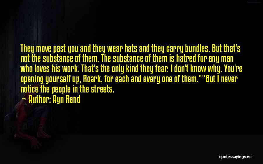 Ayn Rand Quotes: They Move Past You And They Wear Hats And They Carry Bundles. But That's Not The Substance Of Them. The