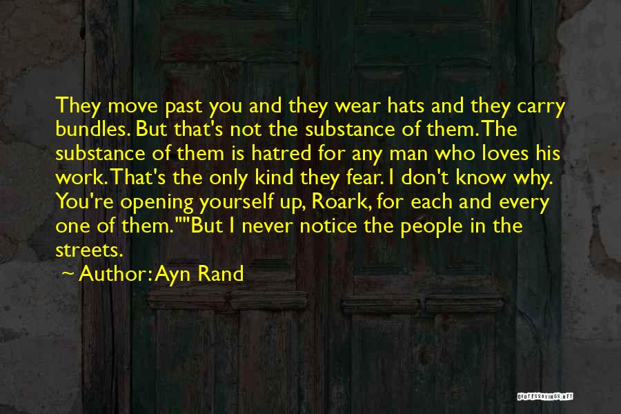 Ayn Rand Quotes: They Move Past You And They Wear Hats And They Carry Bundles. But That's Not The Substance Of Them. The