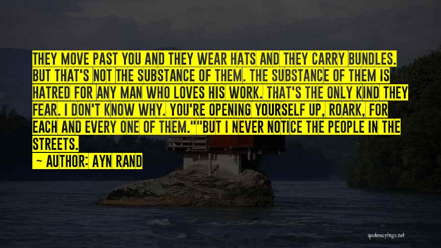 Ayn Rand Quotes: They Move Past You And They Wear Hats And They Carry Bundles. But That's Not The Substance Of Them. The