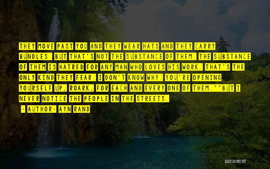 Ayn Rand Quotes: They Move Past You And They Wear Hats And They Carry Bundles. But That's Not The Substance Of Them. The