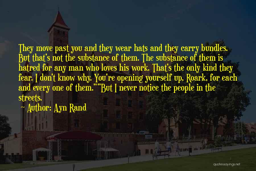 Ayn Rand Quotes: They Move Past You And They Wear Hats And They Carry Bundles. But That's Not The Substance Of Them. The