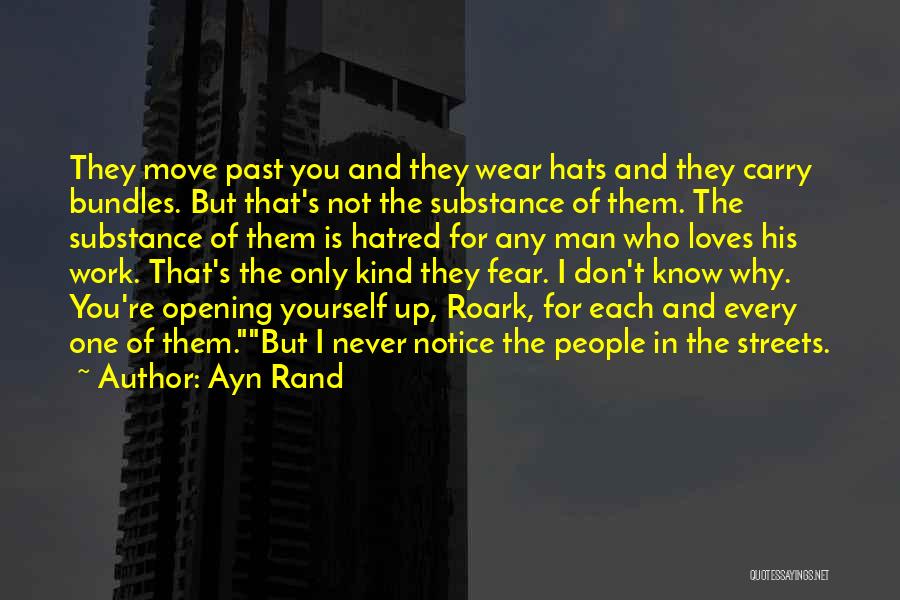 Ayn Rand Quotes: They Move Past You And They Wear Hats And They Carry Bundles. But That's Not The Substance Of Them. The