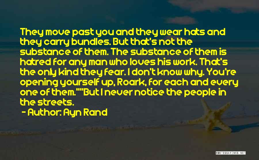 Ayn Rand Quotes: They Move Past You And They Wear Hats And They Carry Bundles. But That's Not The Substance Of Them. The