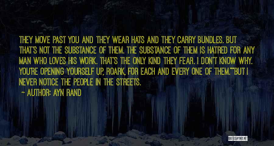 Ayn Rand Quotes: They Move Past You And They Wear Hats And They Carry Bundles. But That's Not The Substance Of Them. The