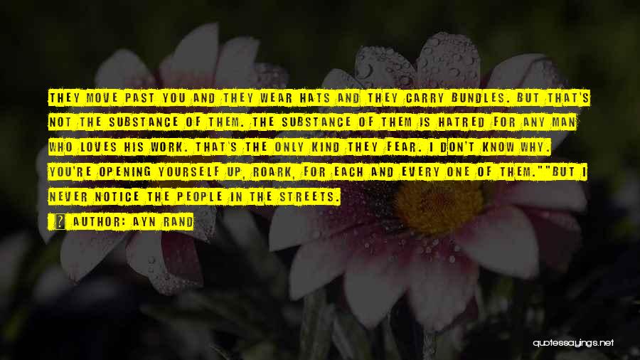 Ayn Rand Quotes: They Move Past You And They Wear Hats And They Carry Bundles. But That's Not The Substance Of Them. The