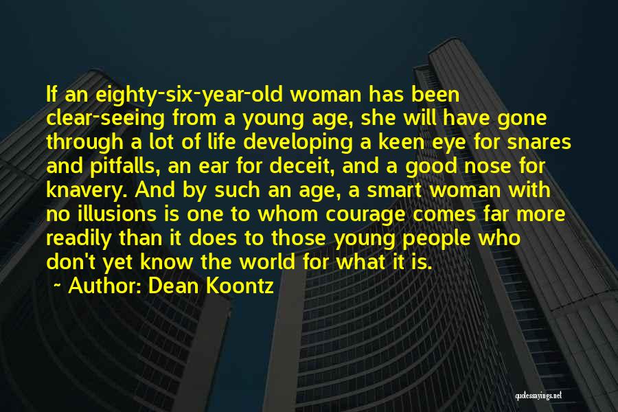 Dean Koontz Quotes: If An Eighty-six-year-old Woman Has Been Clear-seeing From A Young Age, She Will Have Gone Through A Lot Of Life