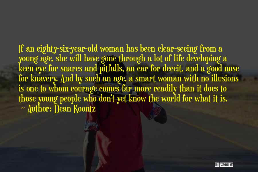 Dean Koontz Quotes: If An Eighty-six-year-old Woman Has Been Clear-seeing From A Young Age, She Will Have Gone Through A Lot Of Life