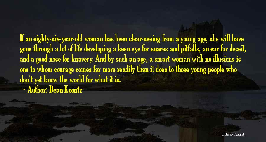 Dean Koontz Quotes: If An Eighty-six-year-old Woman Has Been Clear-seeing From A Young Age, She Will Have Gone Through A Lot Of Life