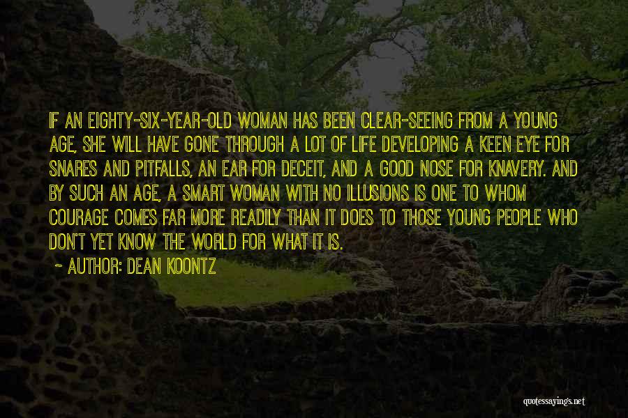 Dean Koontz Quotes: If An Eighty-six-year-old Woman Has Been Clear-seeing From A Young Age, She Will Have Gone Through A Lot Of Life