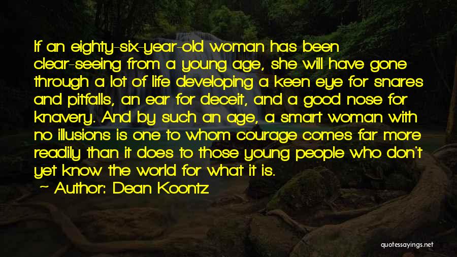 Dean Koontz Quotes: If An Eighty-six-year-old Woman Has Been Clear-seeing From A Young Age, She Will Have Gone Through A Lot Of Life