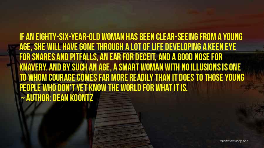 Dean Koontz Quotes: If An Eighty-six-year-old Woman Has Been Clear-seeing From A Young Age, She Will Have Gone Through A Lot Of Life