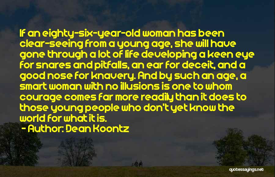 Dean Koontz Quotes: If An Eighty-six-year-old Woman Has Been Clear-seeing From A Young Age, She Will Have Gone Through A Lot Of Life