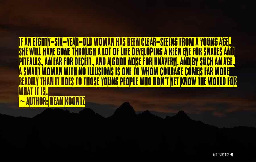 Dean Koontz Quotes: If An Eighty-six-year-old Woman Has Been Clear-seeing From A Young Age, She Will Have Gone Through A Lot Of Life