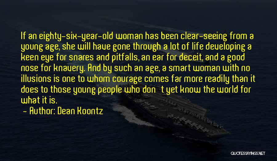 Dean Koontz Quotes: If An Eighty-six-year-old Woman Has Been Clear-seeing From A Young Age, She Will Have Gone Through A Lot Of Life