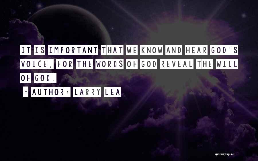 Larry Lea Quotes: It Is Important That We Know And Hear God's Voice, For The Words Of God Reveal The Will Of God.