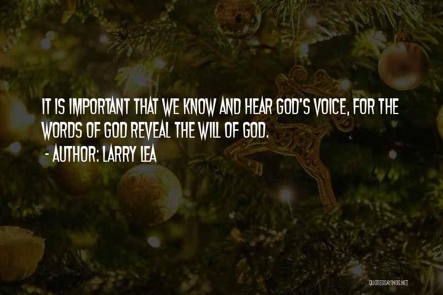Larry Lea Quotes: It Is Important That We Know And Hear God's Voice, For The Words Of God Reveal The Will Of God.
