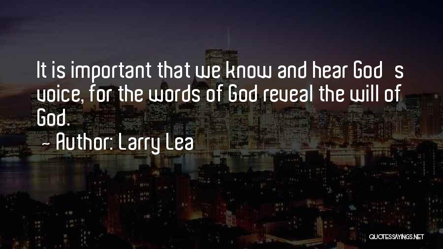 Larry Lea Quotes: It Is Important That We Know And Hear God's Voice, For The Words Of God Reveal The Will Of God.