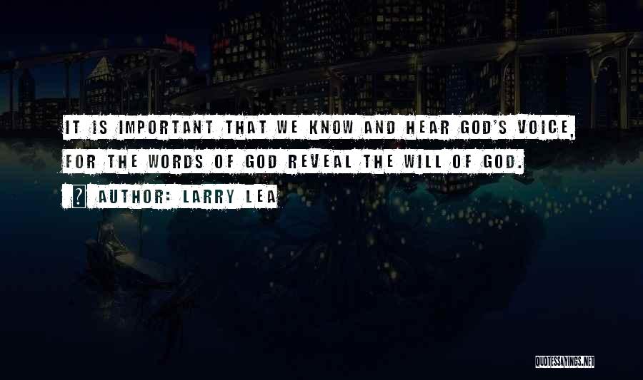 Larry Lea Quotes: It Is Important That We Know And Hear God's Voice, For The Words Of God Reveal The Will Of God.