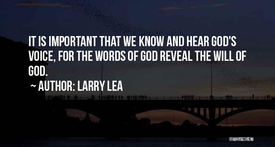 Larry Lea Quotes: It Is Important That We Know And Hear God's Voice, For The Words Of God Reveal The Will Of God.