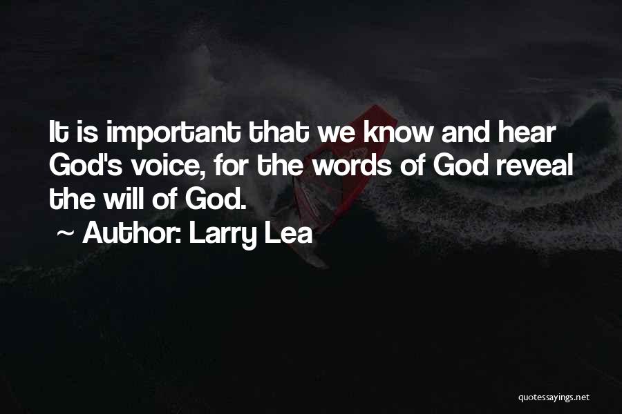 Larry Lea Quotes: It Is Important That We Know And Hear God's Voice, For The Words Of God Reveal The Will Of God.