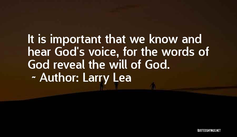 Larry Lea Quotes: It Is Important That We Know And Hear God's Voice, For The Words Of God Reveal The Will Of God.