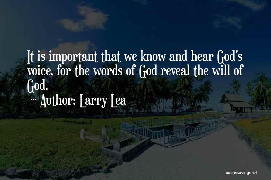 Larry Lea Quotes: It Is Important That We Know And Hear God's Voice, For The Words Of God Reveal The Will Of God.
