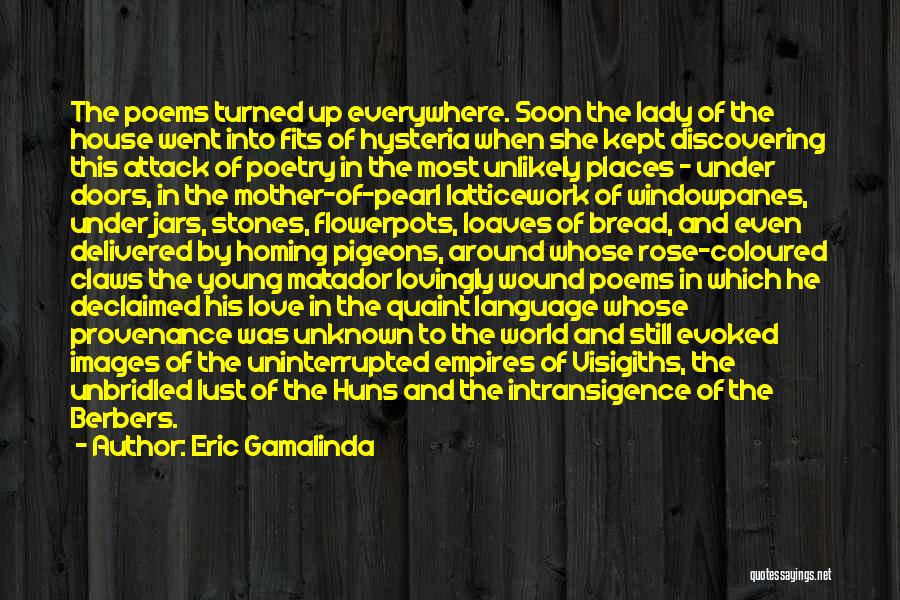 Eric Gamalinda Quotes: The Poems Turned Up Everywhere. Soon The Lady Of The House Went Into Fits Of Hysteria When She Kept Discovering