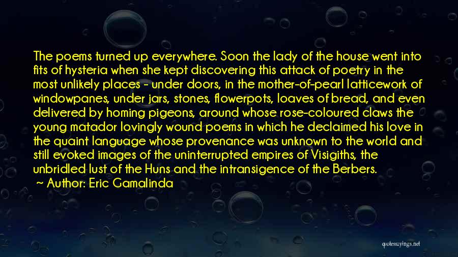 Eric Gamalinda Quotes: The Poems Turned Up Everywhere. Soon The Lady Of The House Went Into Fits Of Hysteria When She Kept Discovering