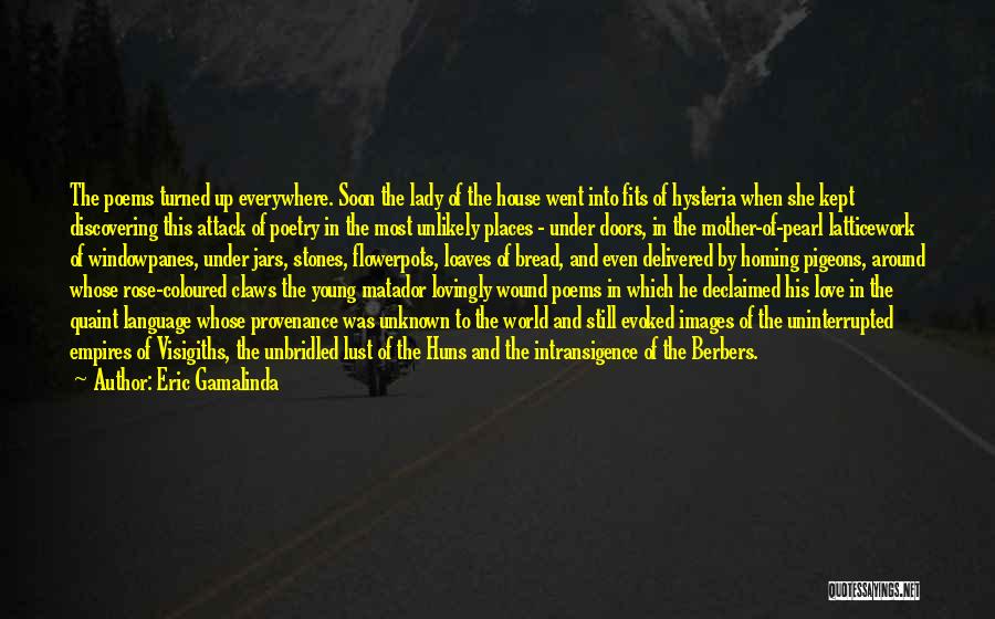 Eric Gamalinda Quotes: The Poems Turned Up Everywhere. Soon The Lady Of The House Went Into Fits Of Hysteria When She Kept Discovering