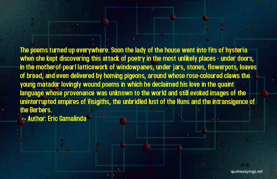 Eric Gamalinda Quotes: The Poems Turned Up Everywhere. Soon The Lady Of The House Went Into Fits Of Hysteria When She Kept Discovering