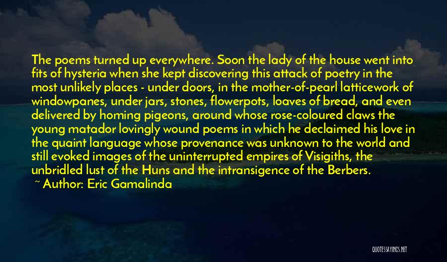 Eric Gamalinda Quotes: The Poems Turned Up Everywhere. Soon The Lady Of The House Went Into Fits Of Hysteria When She Kept Discovering