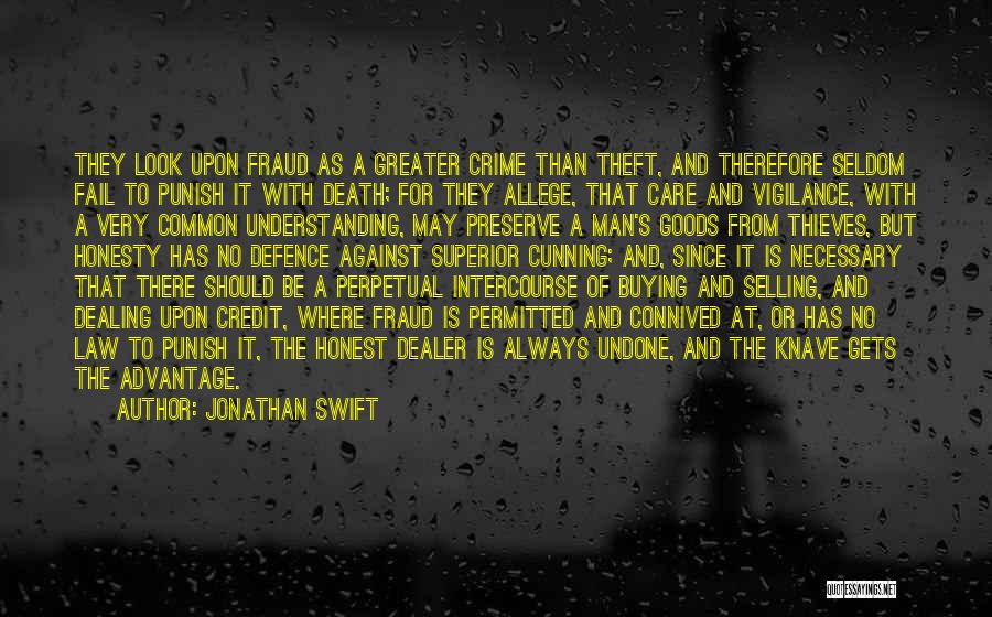 Jonathan Swift Quotes: They Look Upon Fraud As A Greater Crime Than Theft, And Therefore Seldom Fail To Punish It With Death; For