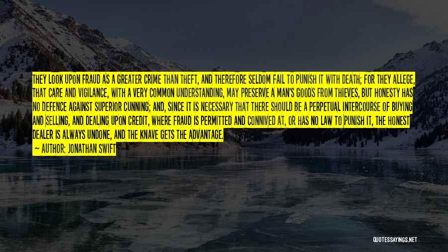Jonathan Swift Quotes: They Look Upon Fraud As A Greater Crime Than Theft, And Therefore Seldom Fail To Punish It With Death; For