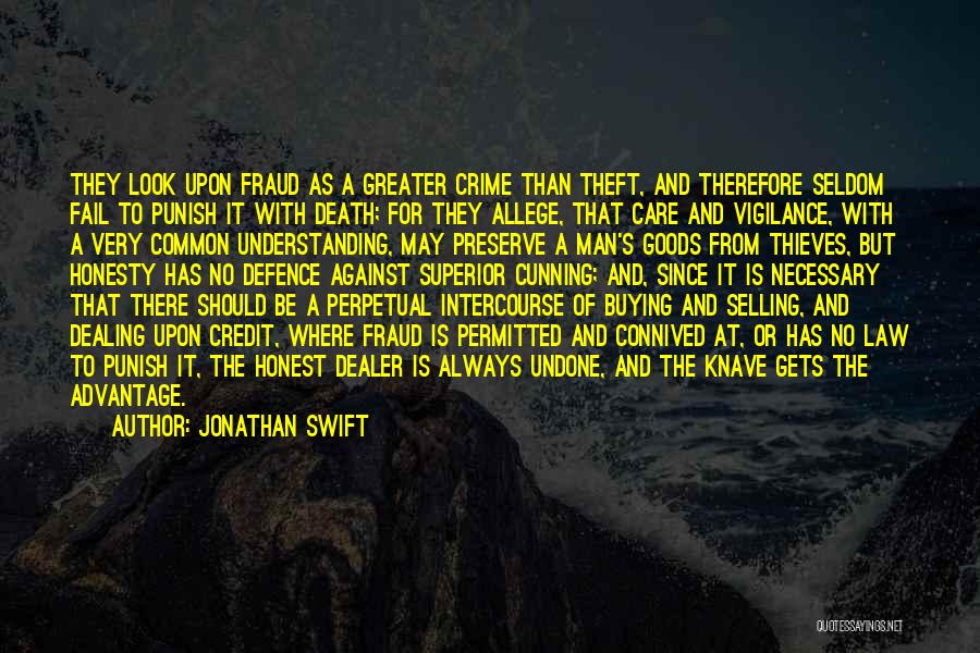 Jonathan Swift Quotes: They Look Upon Fraud As A Greater Crime Than Theft, And Therefore Seldom Fail To Punish It With Death; For