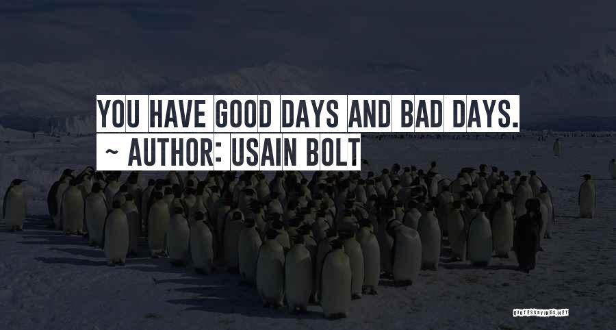 Usain Bolt Quotes: You Have Good Days And Bad Days.