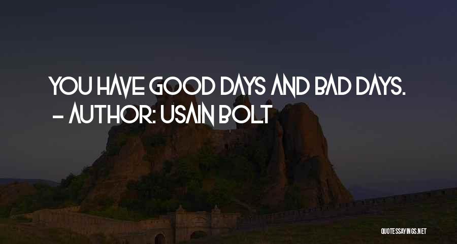 Usain Bolt Quotes: You Have Good Days And Bad Days.