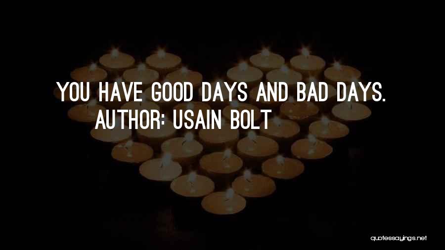 Usain Bolt Quotes: You Have Good Days And Bad Days.