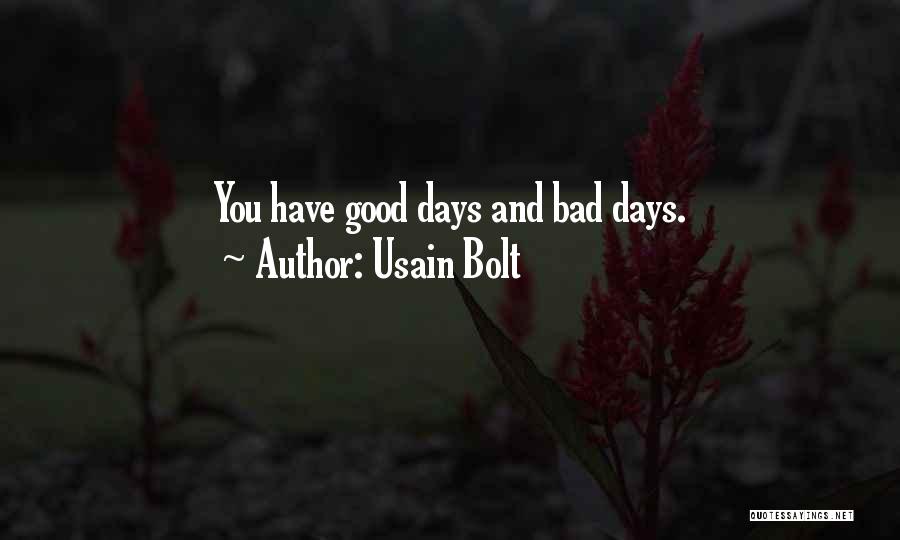 Usain Bolt Quotes: You Have Good Days And Bad Days.